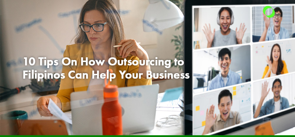 10 Tips On How Outsourcing to Filipinos Can Help Your Business