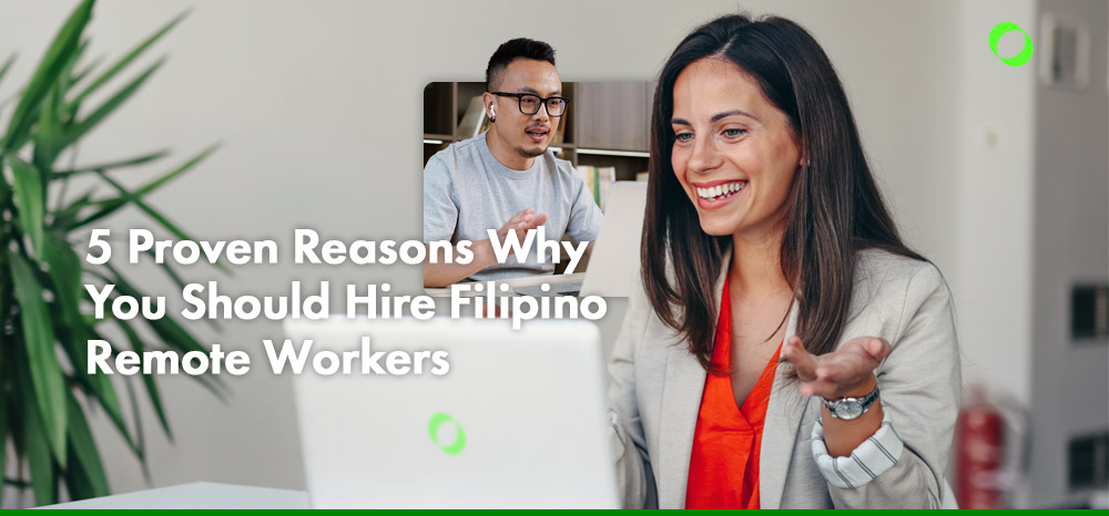 5 Proven Reasons Why You Should Hire Filipino Remote Workers