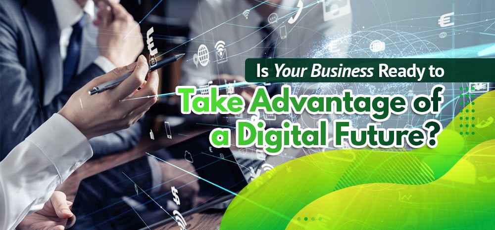 Is Your Business Ready to Take Advantage of a Digital Future?