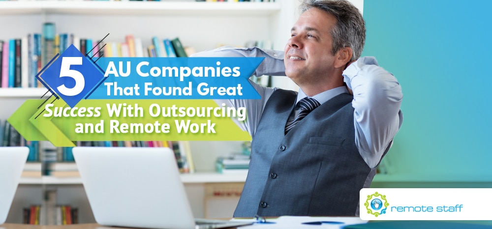 Five AU Companies That Found Great Success With Outsourcing and Remote Work