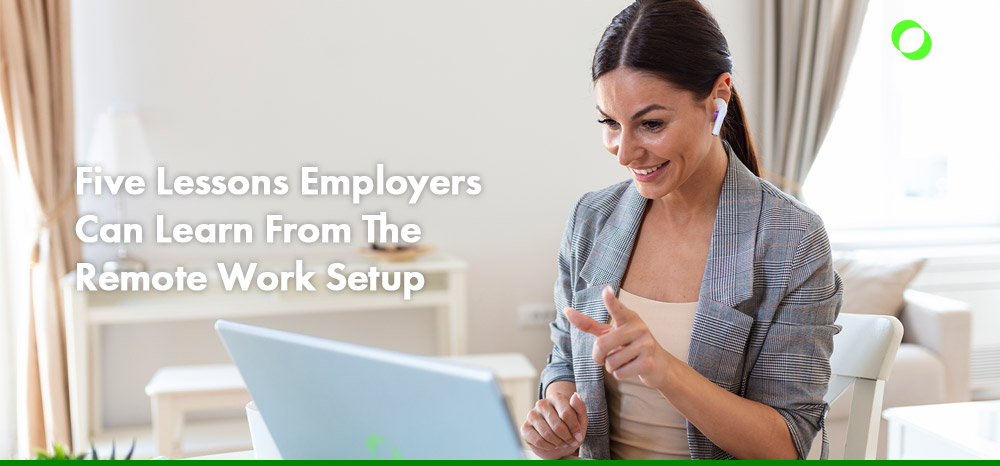 Five Lessons Employers Can Learn From The Remote Work Setup