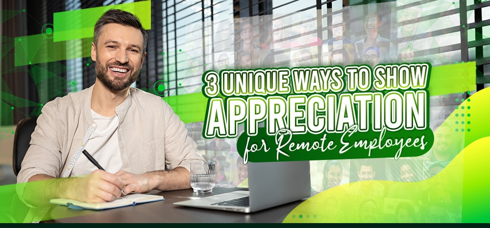 Three Unique Ways to Show Appreciation for Remote Employees