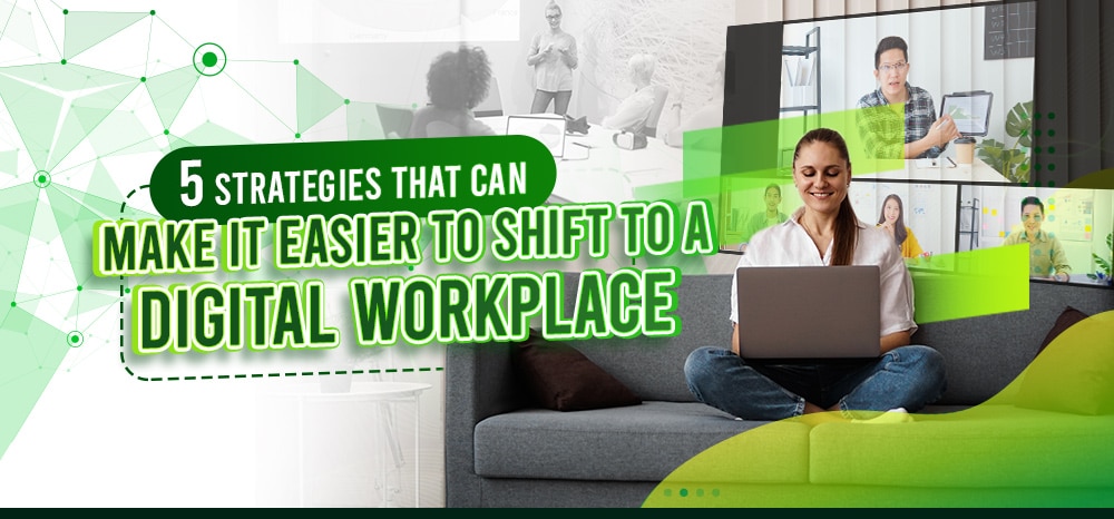 feature - Five Strategies That Can Make It Easier To Shift To A Digital Workplace