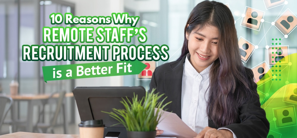 10 Reasons Why Remote Staff’s Recruitment Process Is a Better Fit