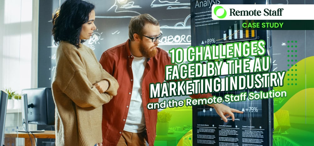 Remote Staff Case Study: 10 Challenges Faced by the AU Marketing Industry and the Remote Staff Solution