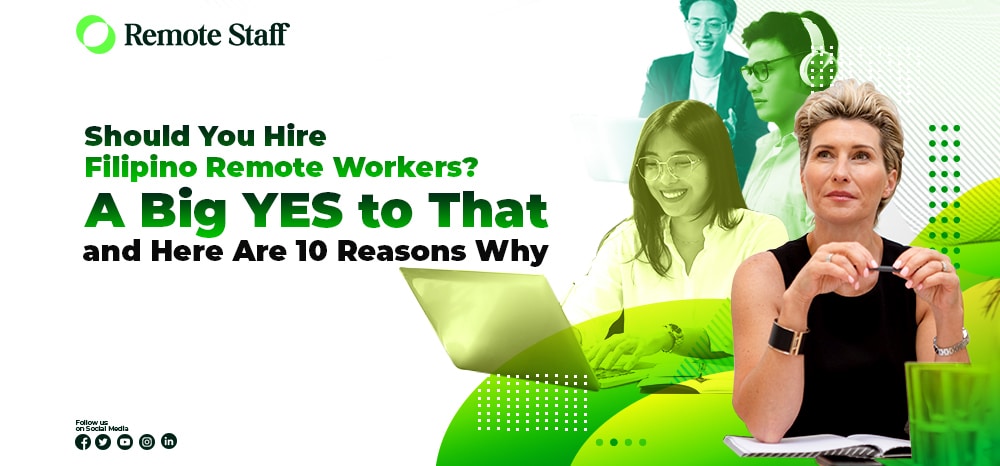 Should You Hire Filipino Remote Workers? A Big YES to That and Here Are 10 Reasons Why