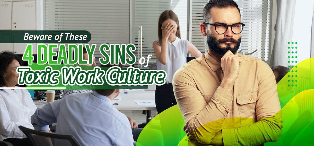 Beware of These Four Deadly Sins of Toxic Work Culture