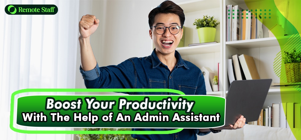 Boost Your Productivity With The Help of An Admin Assistant