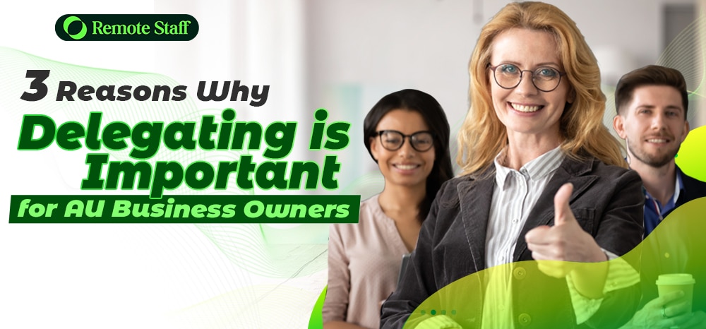 3 Reasons Why Delegating Is Important for AU Business Owners