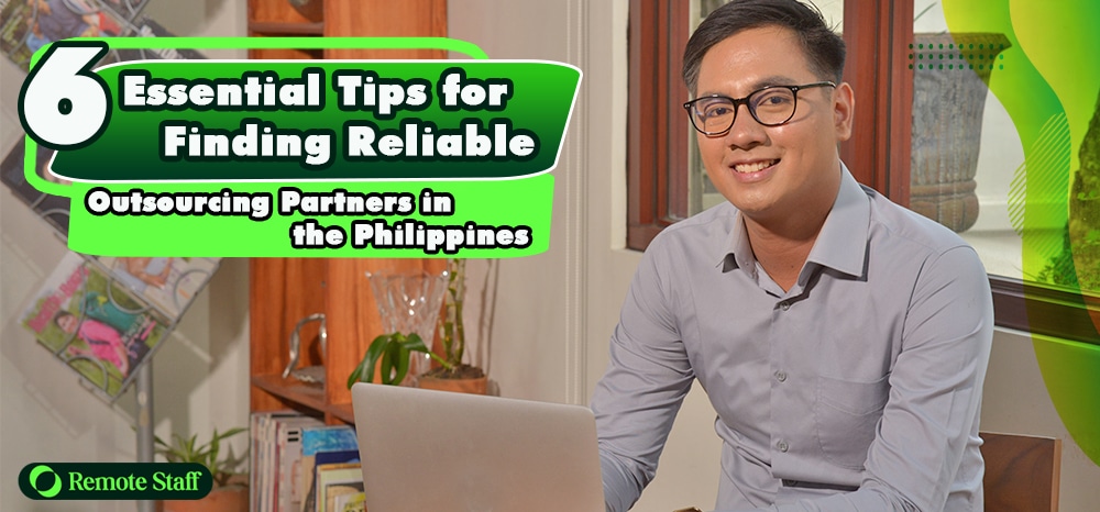 6 Essential Tips for Finding Reliable Partners When Outsourcing to the Philippines