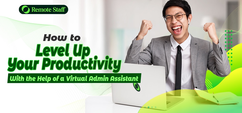 How to Level up Your Productivity With the Help of a Virtual Admin Assistant