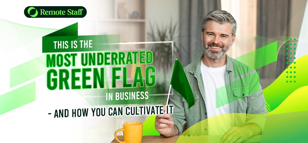 This is the Most Underrated Green Flag in Business – and How You Can Cultivate It