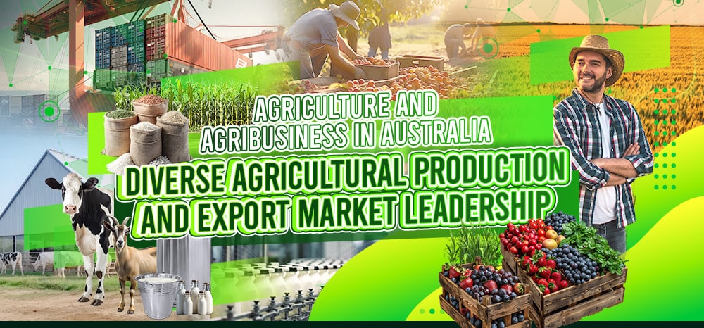Agriculture Industry in Australia: Agriculture and Agribusiness In Production and Export Market Leadership