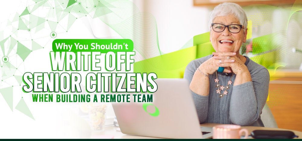 Why You Shouldn’t Write Off Senior Citizens When Building a Remote Team