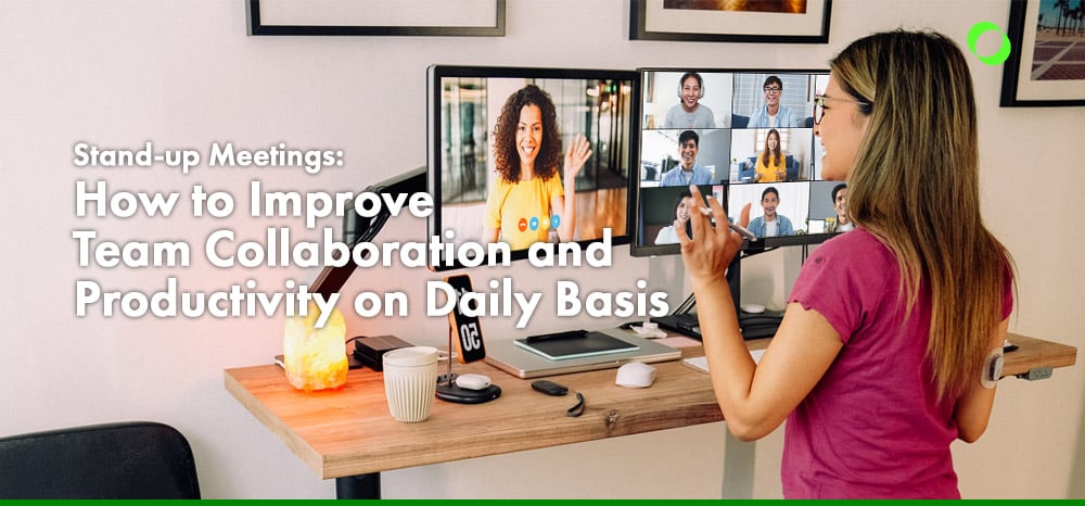 Stand-up Meetings: How to Improve Team Collaboration and Productivity on Daily Basis