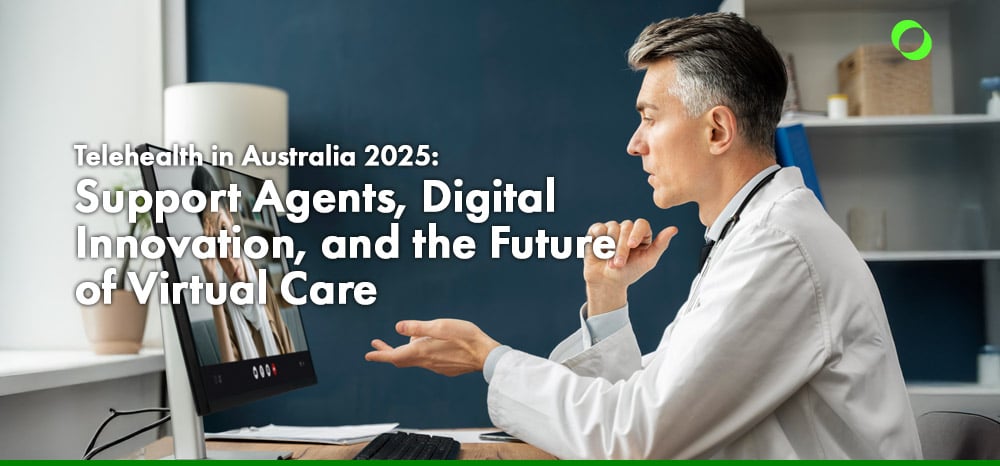 Telehealth in Australia 2025: Support Agents, Digital Innovation, and the Future of Virtual Care
