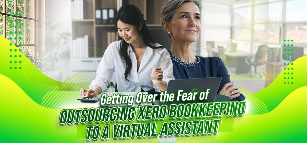 Getting Over the Fear of Outsourcing Xero Bookkeeping to a Virtual Assistant