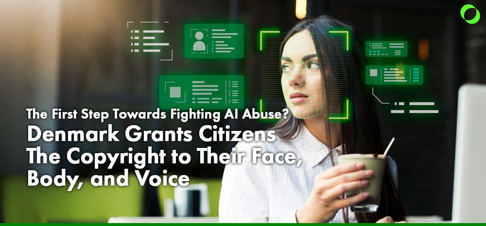 Fighting AI Abuse and Deepfakes: Denmark Grants Citizens The Right to Copyright to Their Face, Body, and Voice