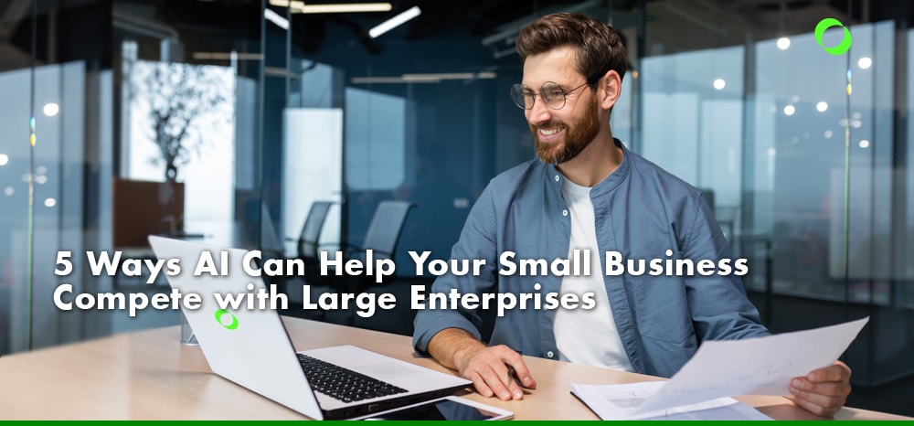 5 Ways AI Can Help Your Small Business Compete with Large Enterprises