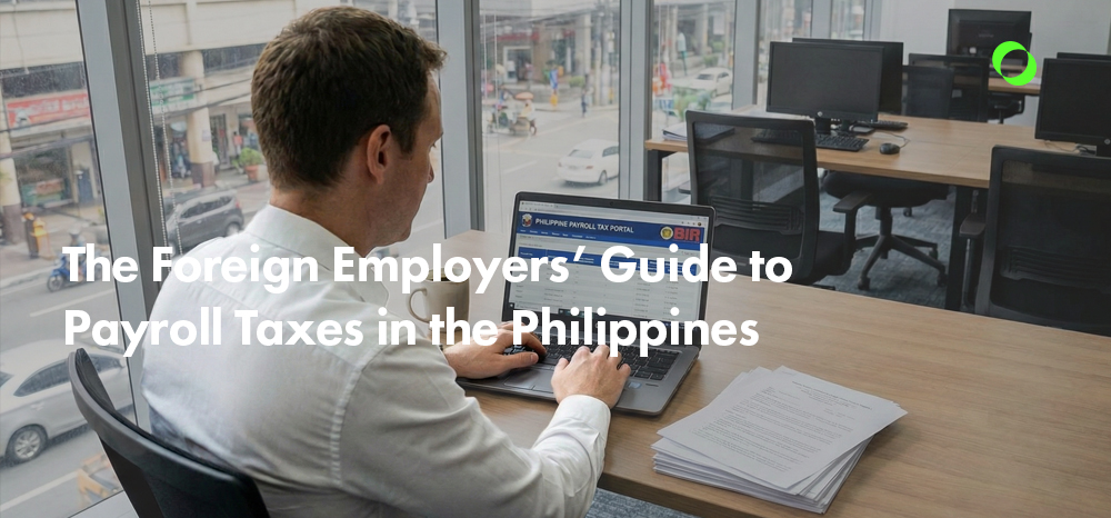The Foreign Employers’ Guide to Payroll Taxes in the Philippines