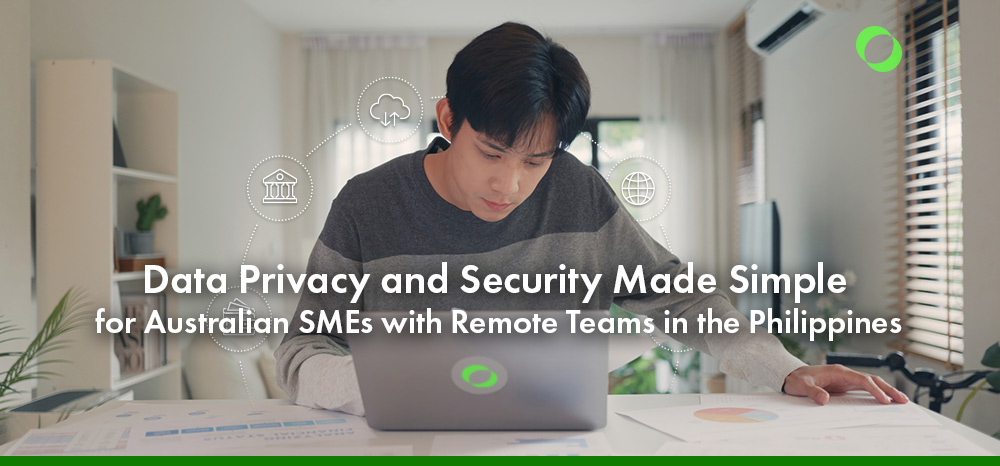 Data Privacy and Security Made Simple for Australian SMEs with Remote Teams in the Philippines