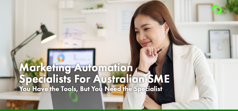 Marketing Automation Specialists For Australian SMEs: You Have the Tools, But You Need the Expert