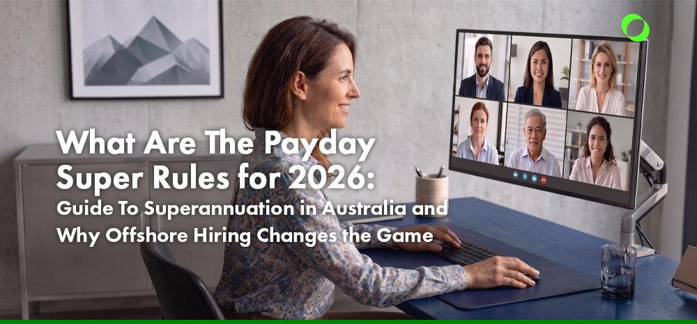 What Are The Payday Super 2026 Rules: Guide To Superannuation in Australia and Why Offshore Hiring Changes the Game
